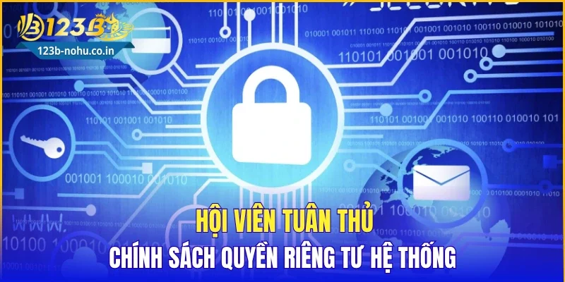 Hội viên tuân thủ chính sách quyền riêng tư hệ thống 
